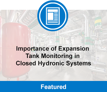 Importance of Expansion Tank Monitoring in Closed Hydronic Systems Blog