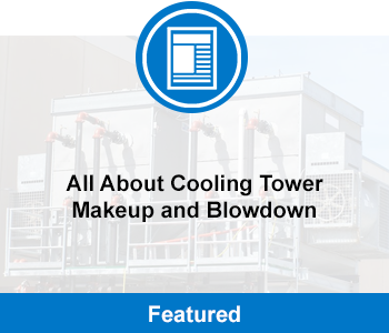 Blog: All About Cooling Tower Makeup and Blowdown