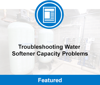 Blog: Troubleshooting Water Softener Capacity Problems