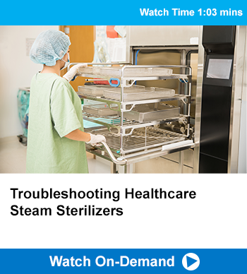 Troubleshooting Healthcare Steam Sterilizers Webinar
